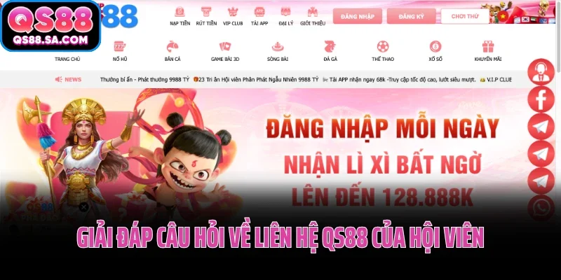 Giải đáp câu hỏi về liên hệ QS88 của hội viên Giải đáp câu hỏi về liên hệ QS88 của hội viên